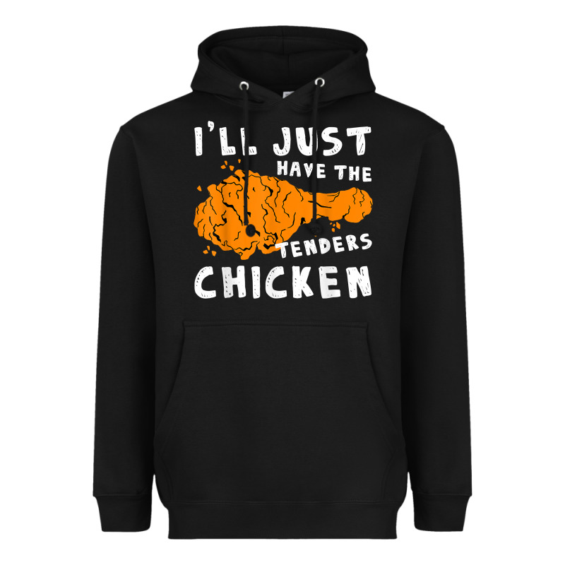 I'll Just Have The Tenders Chicken Fried Chicken T Shirt Heavyweight Hoodie by tuanDangUi | Teevron