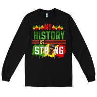 Black my history is strong Long Sleeve Tee - CowGirlArtShop