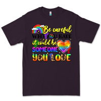 Plum be careful who you hate it could be someone you Premium Tee - LillyAllenDesigns