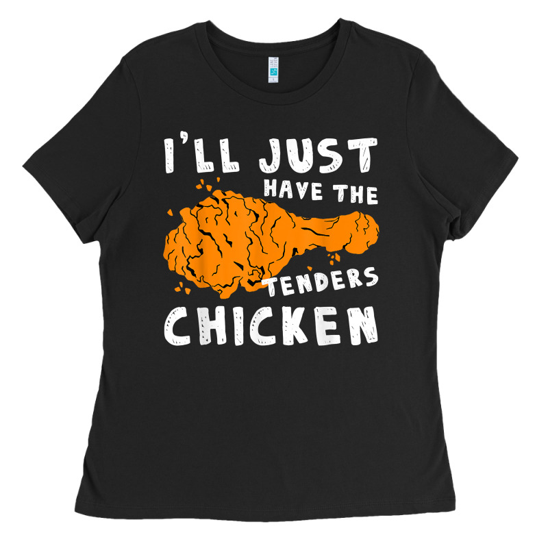 I'll Just Have The Tenders Chicken Fried Chicken T Shirt Ladies Tee by tuanDangUi | Teevron
