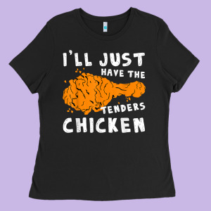 I'll Just Have The Tenders Chicken Fried Chicken T Shirt Ladies Tee Designed By Tuandangui
