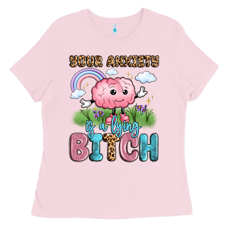 Your Anxiety Is A Lying Bitch Ladies Tee by LillyAllenDesigns | Teevron