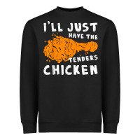 I'll Just Have The Tenders Chicken Fried Chicken T Shirt Heavyweight Sweatshirt | Teevron