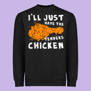 I'll Just Have The Tenders Chicken Fried Chicken T Shirt Heavyweight Sweatshirt Designed By Tuandangui