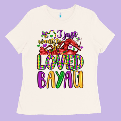 I Just Want To Be Loved Bayau Ladies Tee Designed By Lillyallendesigns