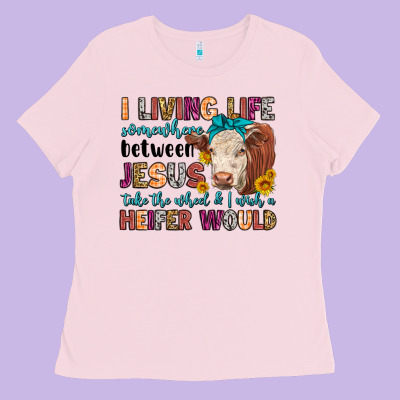 I Living Life Somewhere Between Jesus Take The Whe Ladies Tee Designed By Lillyallendesigns