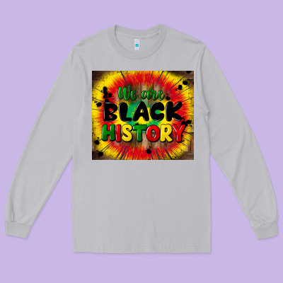 We Are Black History Long Sleeve Tee Designed By Cowgirlartshop