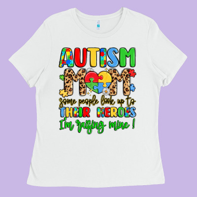 Autism Mom Some People Look Up To Their Heroes Ladies Tee Designed By Lillyallendesigns