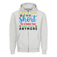 Dove Grey life is too to stress the small things anymo Zipper Hoodie - CowhideDigitalArt