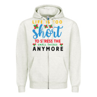 Life Is Too To Stress The Small Things Anymo Zipper Hoodie | Teevron