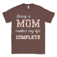 Chestnut Being A Mom Makes My Life Complete For dark Classic Tee - Bettercallsaul