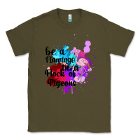 Army Green Be a Flamingo in a Flock of Pigeons Classic Tee - Bettercallsaul