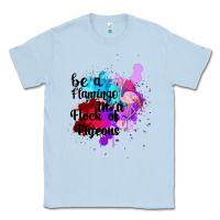 Dusty Blue Be a Flamingo in a Flock of Pigeons Classic Tee - Bettercallsaul
