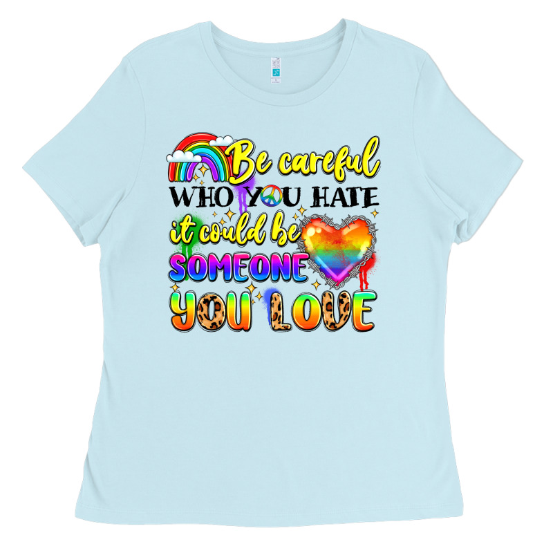 Be Careful Who You Hate It Could Be Someone You Ladies Tee by LillyAllenDesigns | Teevron