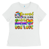 White be careful who you hate it could be someone you Ladies Tee - LillyAllenDesigns