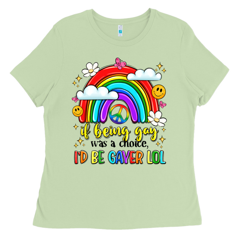 If Being Gay Was A Choice I'd Be Gayer Lol Ladies Tee by LillyAllenDesigns | Teevron