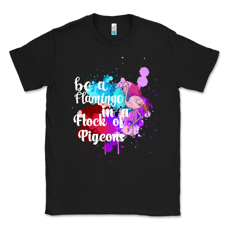 Be A Flamingo In A Flock Of Pigeons Classic Tee by Bettercallsaul | Teevron