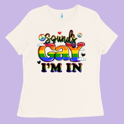 Sounds Gay I'm In Ladies Tee Designed By Lillyallendesigns