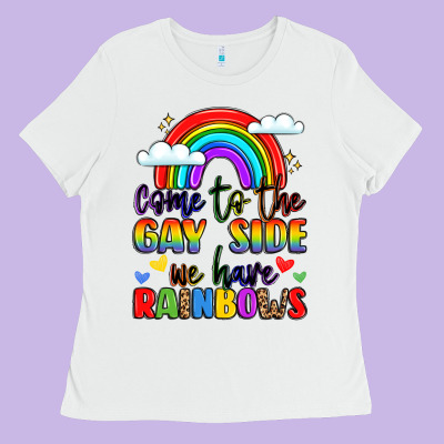 Come To The Gay Side We Have Rainbows Ladies Tee Designed By Lillyallendesigns