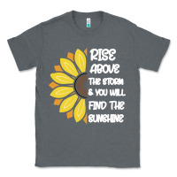 Charcoal Heather Rise Above The Storm You Will F and The Sunshine Classic Tee - Bettercallsaul