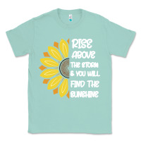 Seafoam Rise Above The Storm You Will F and The Sunshine Classic Tee - Bettercallsaul