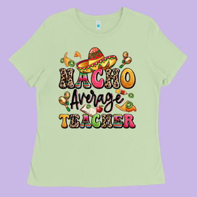 Nacho Average Teacher Ladies Tee Designed By Lillyallendesigns