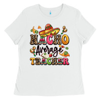White nacho average teacher Ladies Tee - LillyAllenDesigns