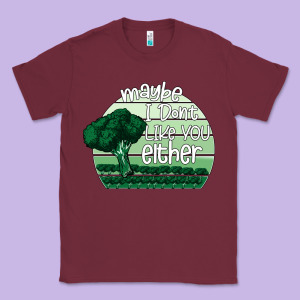 Maybe I Don't Like You Either Classic Tee Designed By Bettercallsaul