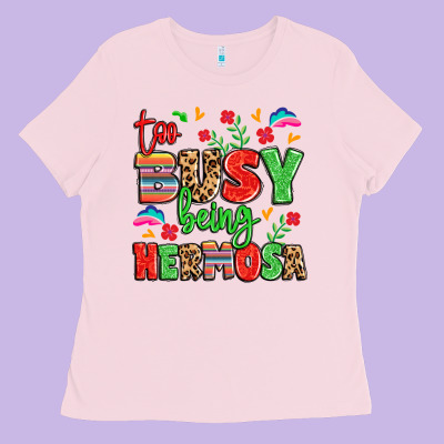 Too Busy Being Hermosa Ladies Tee Designed By Lillyallendesigns