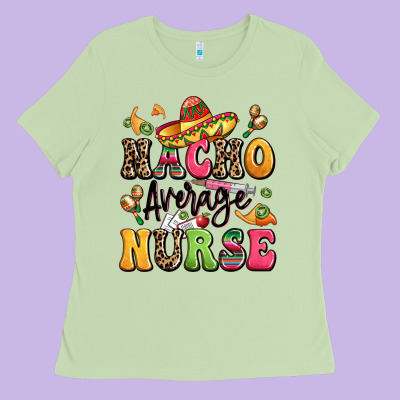 Nacho Average Nurse Ladies Tee Designed By Lillyallendesigns