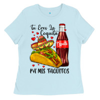 Baby Blue tu eres la coquita pa mis taquitos Ladies Tee - LillyAllenDesigns