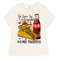 Bone tu eres la coquita pa mis taquitos Ladies Tee - LillyAllenDesigns