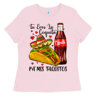Tu Eres La Coquita Pa Mis Taquitos Ladies Tee | Teevron
