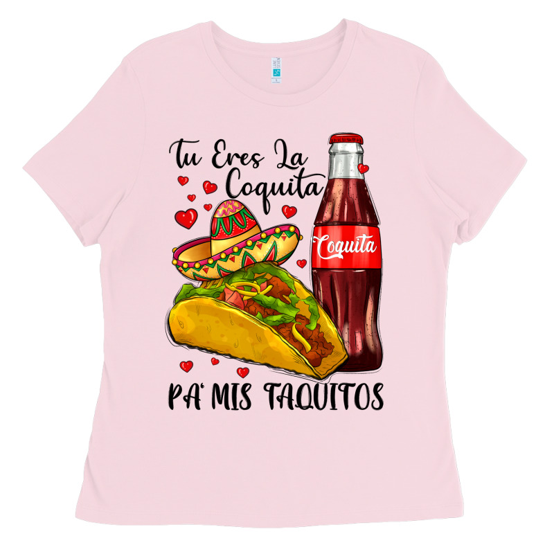 Tu Eres La Coquita Pa Mis Taquitos Ladies Tee by LillyAllenDesigns | Teevron