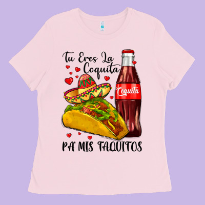 Tu Eres La Coquita Pa Mis Taquitos Ladies Tee Designed By Lillyallendesigns