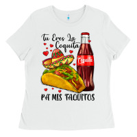 White tu eres la coquita pa mis taquitos Ladies Tee - LillyAllenDesigns