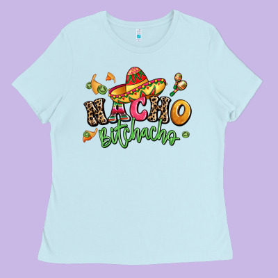 Nacho Bitchacho Ladies Tee Designed By Lillyallendesigns