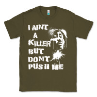 Army Green i aint a killer but dont push me Classic Tee - tuanDangUi