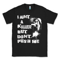 Black i aint a killer but dont push me Classic Tee - tuanDangUi