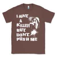 Chestnut i aint a killer but dont push me Classic Tee - tuanDangUi