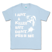 Dusty Blue i aint a killer but dont push me Classic Tee - tuanDangUi