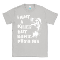 Moon Dust i aint a killer but dont push me Classic Tee - tuanDangUi