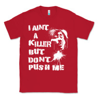 I Aint A Killer But Dont Push Me Classic Tee | Teevron