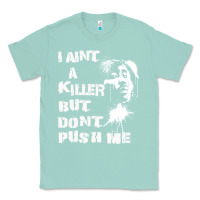 Seafoam i aint a killer but dont push me Classic Tee - tuanDangUi