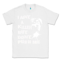 White i aint a killer but dont push me Classic Tee - tuanDangUi