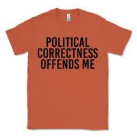Copper Political Correctness Offends Me Classic Tee - tuanDangUi