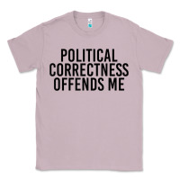 Lilac Political Correctness Offends Me Classic Tee - tuanDangUi