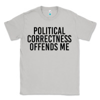 Moon Dust Political Correctness Offends Me Classic Tee - tuanDangUi
