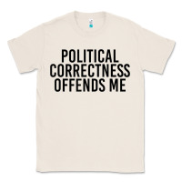 Natural Political Correctness Offends Me Classic Tee - tuanDangUi
