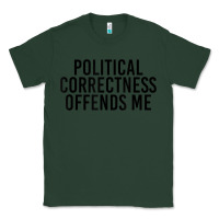 Sports Green Political Correctness Offends Me Classic Tee - tuanDangUi